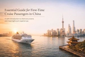 Essential Guide for First-Time Cruise Passengers in China